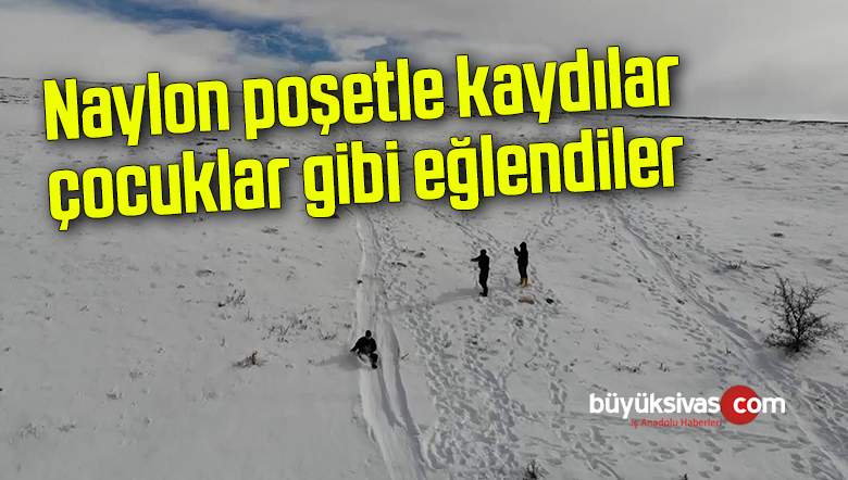 Naylon poşetle kaydılar, çocuklar gibi eğlendiler