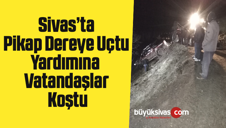 Pikap dereye uçtu, yardımına vatandaşlar koştu
