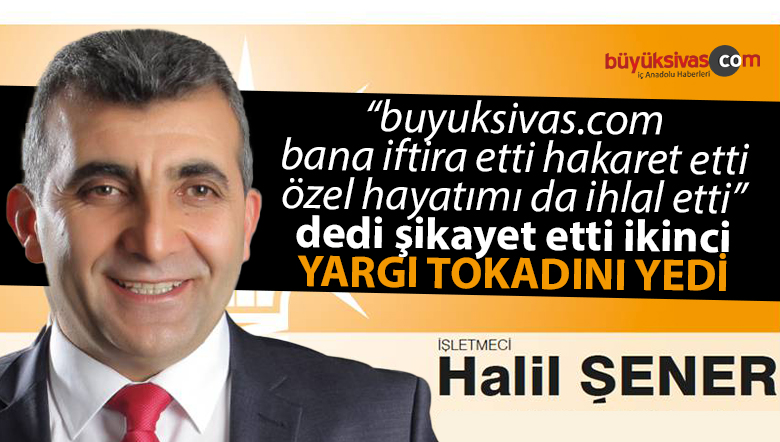 Bana İftira Atıldı Hakaret Edildi Diyen Halil Şener’e İkinci Yargı Tokadı!