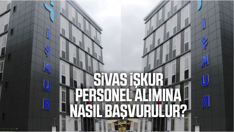 Sivas İŞKUR personel alımına nasıl başvurulur?