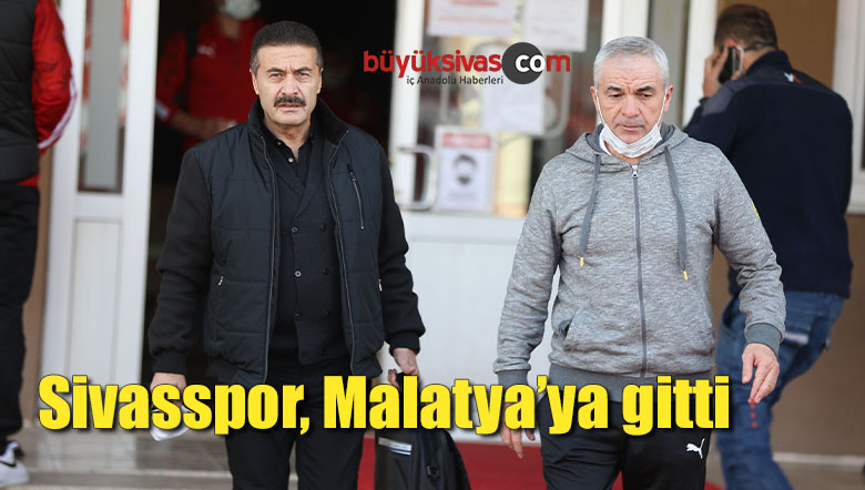 Sivasspor, Malatya’ya gitti