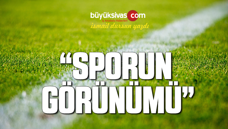 “Sporun Görünümü”