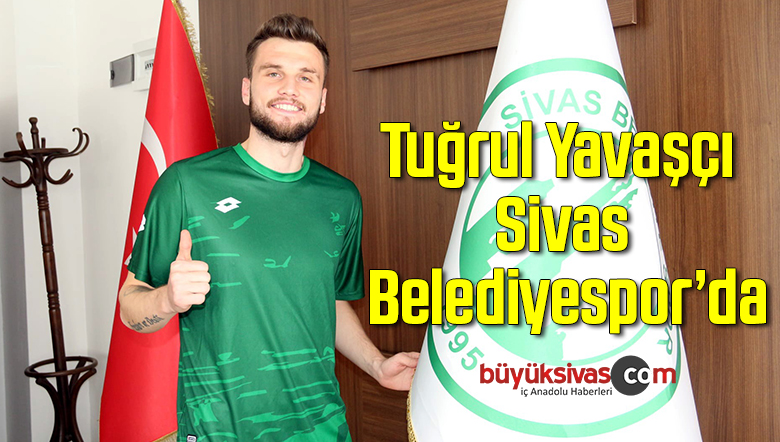 Tuğrul Yavaşçı Sivas Belediyespor’da