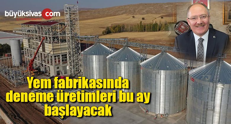 Yem fabrikasında deneme üretimleri bu ay başlayacak