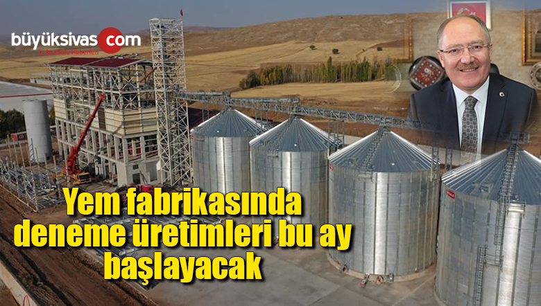 Yem fabrikasında deneme üretimleri bu ay başlayacak