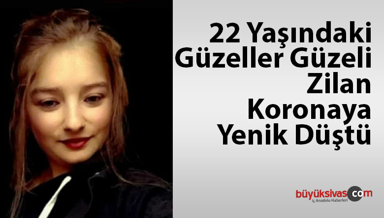22 yaşındaki genç Zilan koronavirüse yenik düştü