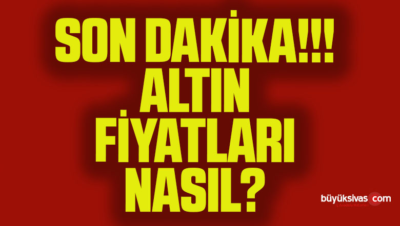 ALTIN FİYATLARI