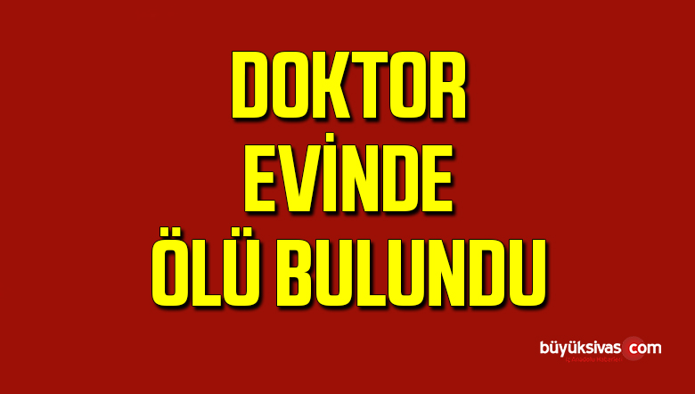 Bir Doktor Bugün Sabah Saatlerinde Evinde Ölü Bulundu