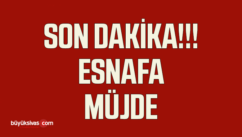 ESNAFA MÜJDE