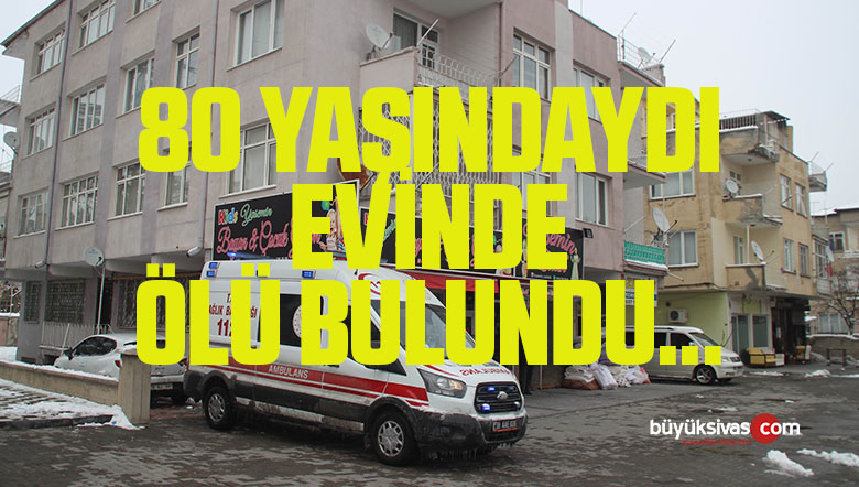 80 Yaşındaki Adam Evinde Ölü Olarak Bulundu