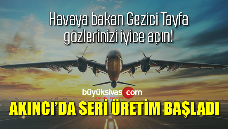 Selçuk Bayraktar: Akıncı seri üretime geçti