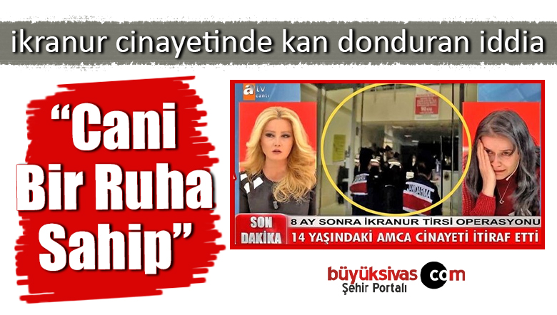 İkranur Tirsi cinayetinde kan donduran iddialar