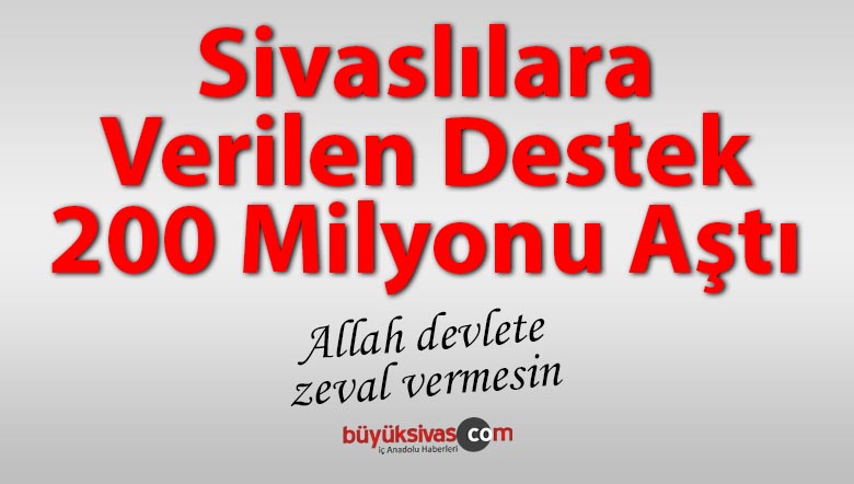 Sivaslılara verilen destek 200 milyonu aştı! Allah devlete zeval vermesin