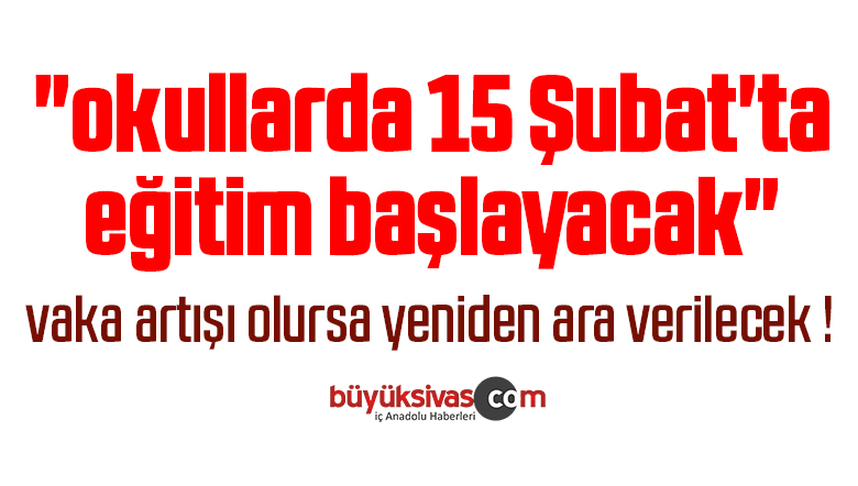 Cumhurbaşkanı Erdoğan:  “okullarda 15 Şubat’ta eğitim başlayacak”