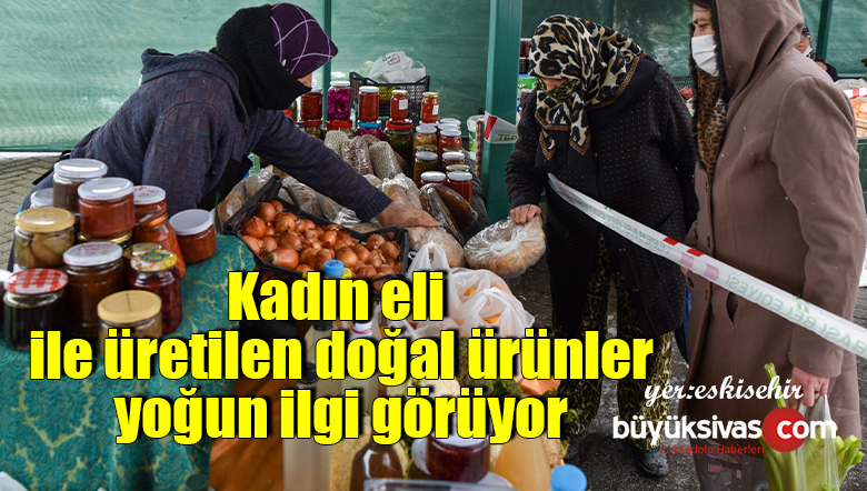 Kadın eli ile üretilen doğal ürünler yoğun ilgi görüyor