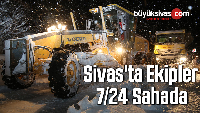 Sivas’ta Karla Mücadele Ekipleri 7/24 Sahada