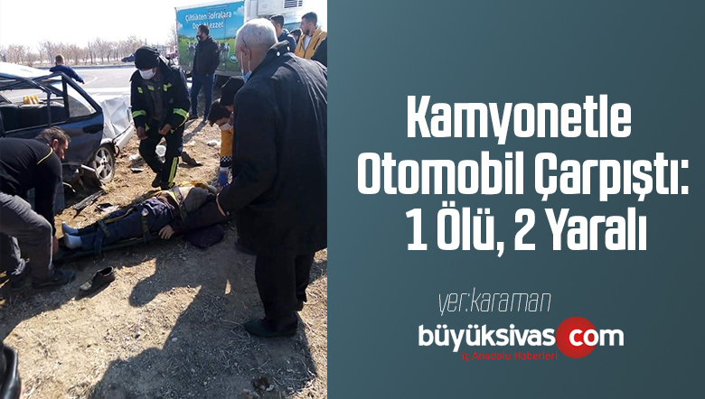 Kamyonetle Otomobil Çarpıştı: 1 Ölü, 2 Yaralı