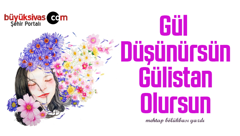 Gül Düşünürsün Gülistan Olursun