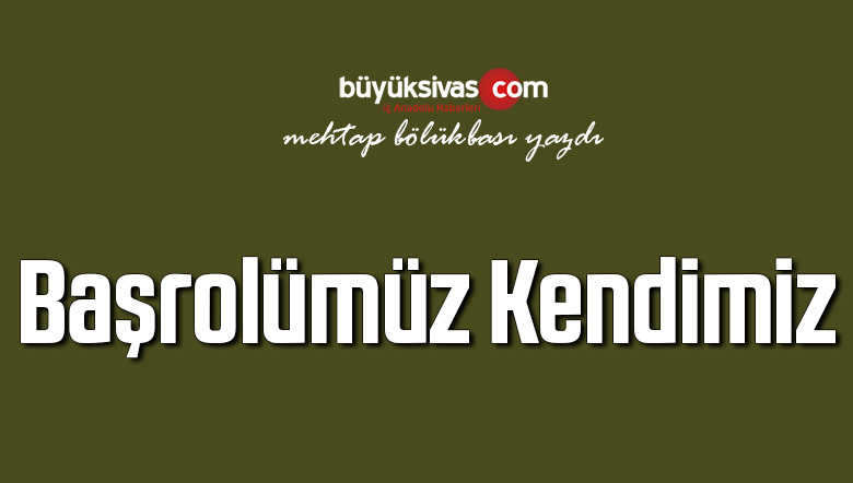 Başrolümüz Kendimiz