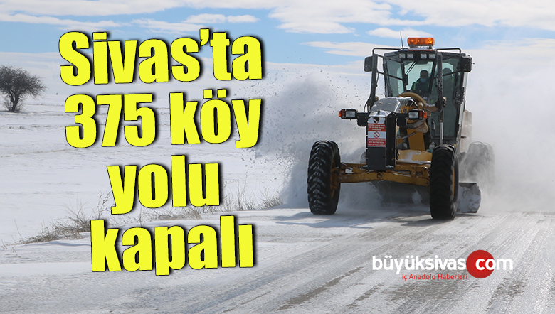 Sivas’ta 375 köy yolu kapalı