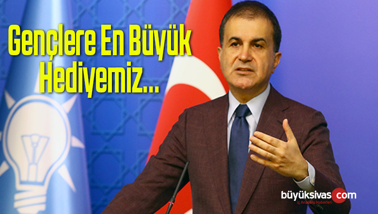 Ömer Çelik :”Gençlere En Büyük Hediyemiz Yeni Anayasa Olacaktır”