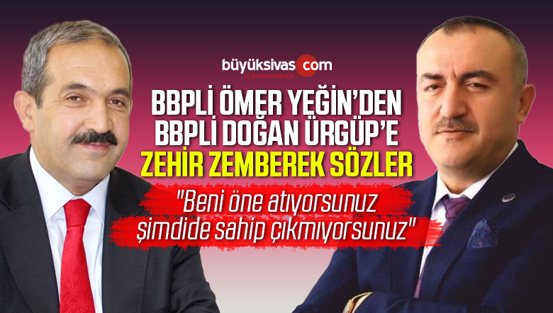 BBP Sivas İl Genel Meclis Üyesinden Doğan Ürgüp’e Zehir Zemberek Sözler