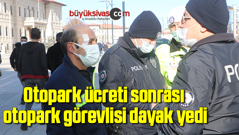 Otopark ücreti tartışmasında otopark görevlisi darp edildi