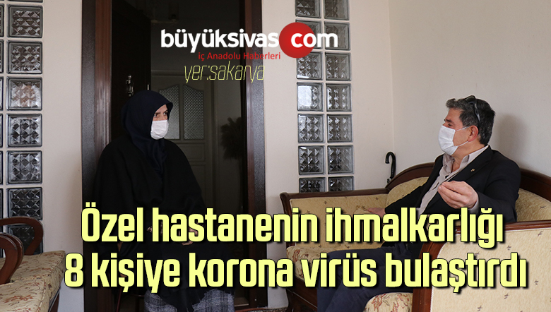 Özel hastanenin ihmalkarlığı 8 kişiye korona virüs bulaştırdı