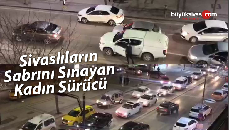 Sivaslıların sabrını zorlayan kadın sürücü! Arkadaki tam inmişti ki…
