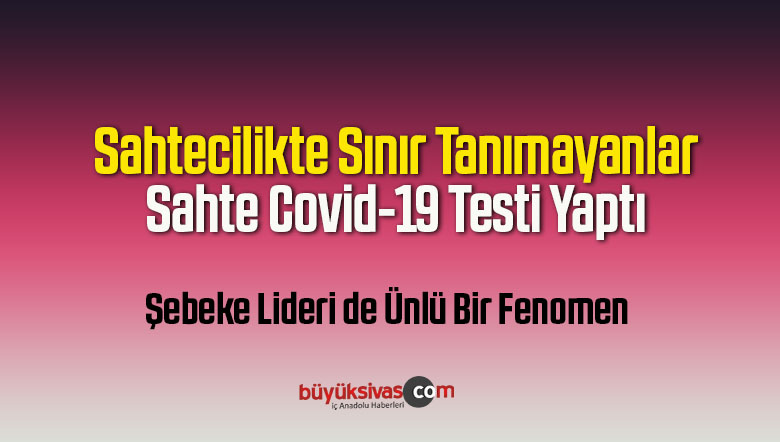 Sahtecilikte Sınır Tanımıyorlar : Sahte Covid-19 Testi
