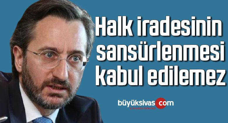Fahrettin Altun: Halk iradesinin sansürlenmesi kabul edilemez