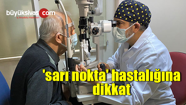 İlerleyen yaşlarda ‘sarı nokta’ hastalığına dikkat”