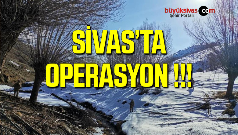 Sivas’ta Teröristlere Göz Açtırmıyorlar