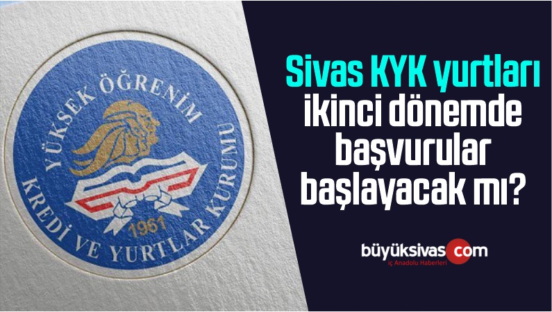 Sivas KYK yurtları ikinci dönemde başvurular başlayacak mı?