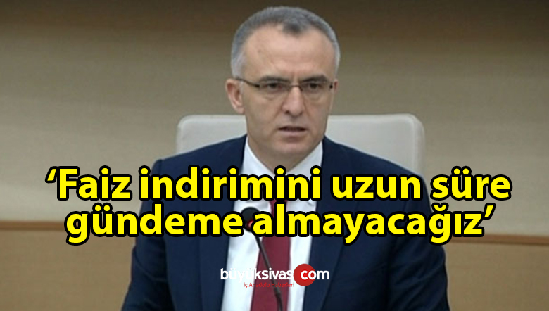 Para politikası ile ilgili olarak Naci Ağbal: Faiz indirimini uzun süre gündeme almayacağız