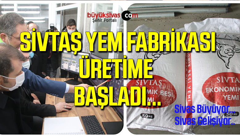 SİVTAŞ Yem Fabrikası Üretime Başladı