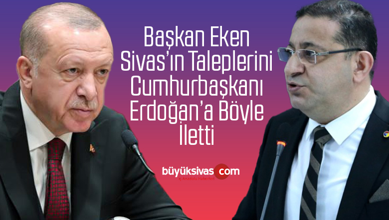 Sivas TSO Başkanı Mustafa Eken Talepleri Cumhurbaşkanına İletti