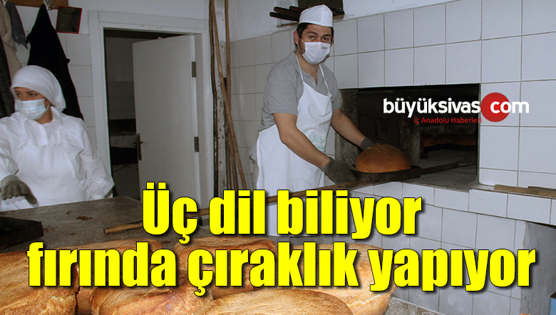 Üç dil biliyor, fırında çıraklık yapıyor