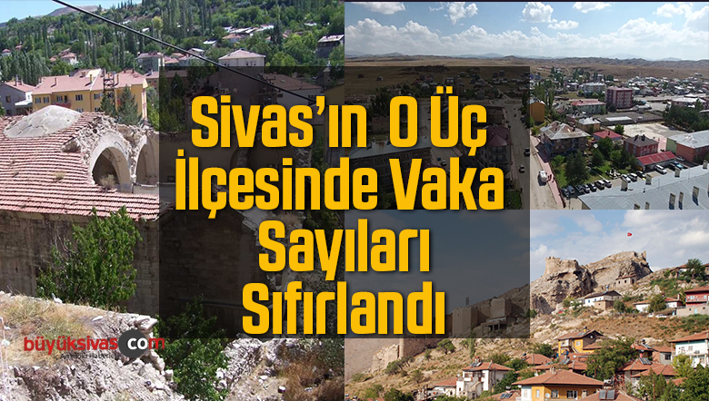 Sivas’ta O Üç İlçede Vaka Sayıları Sıfırı Gördü