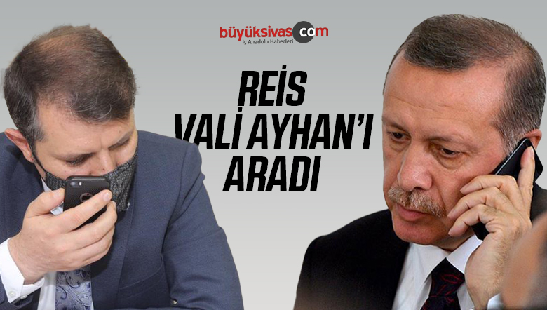 Cumhurbaşkanı Recep Tayyip Erdoğan Vali Salih Ayhan’ı Aradı