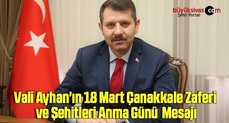 Vali Ayhan’ın 18 Mart Çanakkale Zaferi ve Şehitleri Anma Günü Mesajı