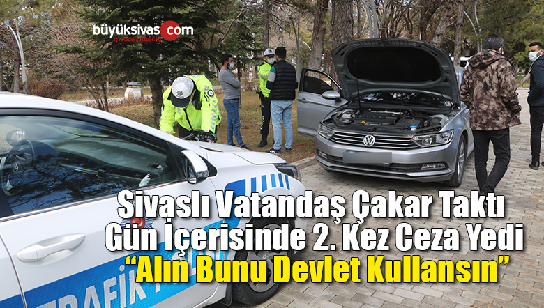 Çakar taktı gün içerisinde 2. kez ceza yedi “alın bunu Devlet kullansın”