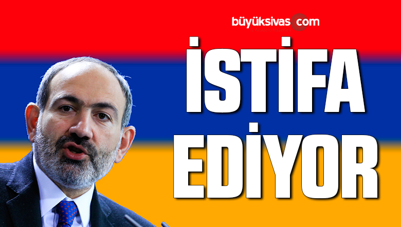 Ermenistan Başbakanı Nikol Paşinyan istifa ediyor