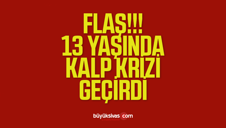 13 Yaşındaki Çocuk Kalp Krizinden Hayatını Kaybetti