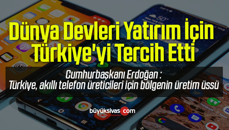 Akıllı Telefon Üretiminde Dünya Devleri Yatırım İçin Türkiye’yi Tercih Etti