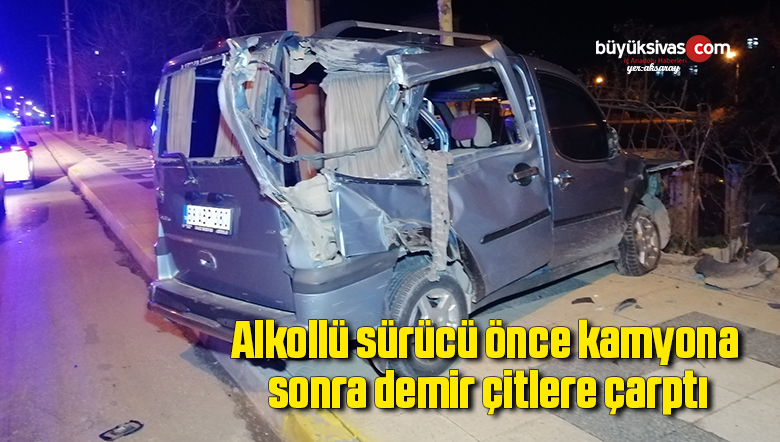 Alkollü sürücü önce kamyona sonra demir çitlere çarptı