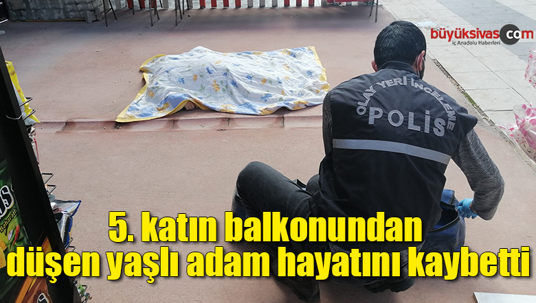 5. katın balkonundan düşen yaşlı adam hayatını kaybetti