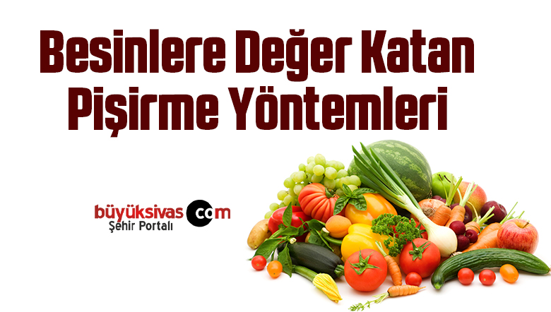 Besinlere Değer Katan Pişirme Yöntemleri 