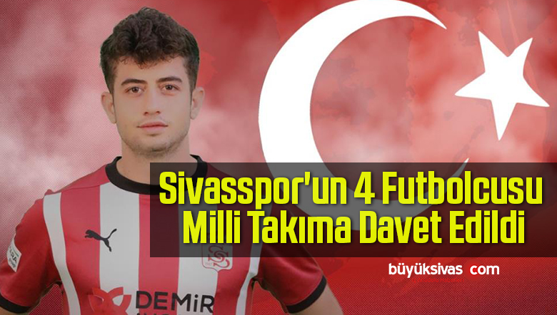 Sivasspor’un 4 Futbolcusu Milli Takıma Davet Edildi
