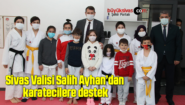 Sivas Valisi Salih Ayhan’dan karatecilere destek
